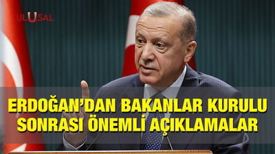 Erdoğan'dan kabine toplantısı sonrası önemli açıklamalar